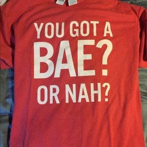 You got a bae or nah? Valentine’s shirt